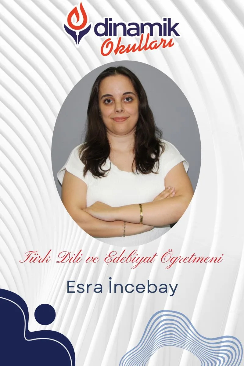 Esra İNCEBAY - Türk Dili ve Edebiyatı Öğretmeni