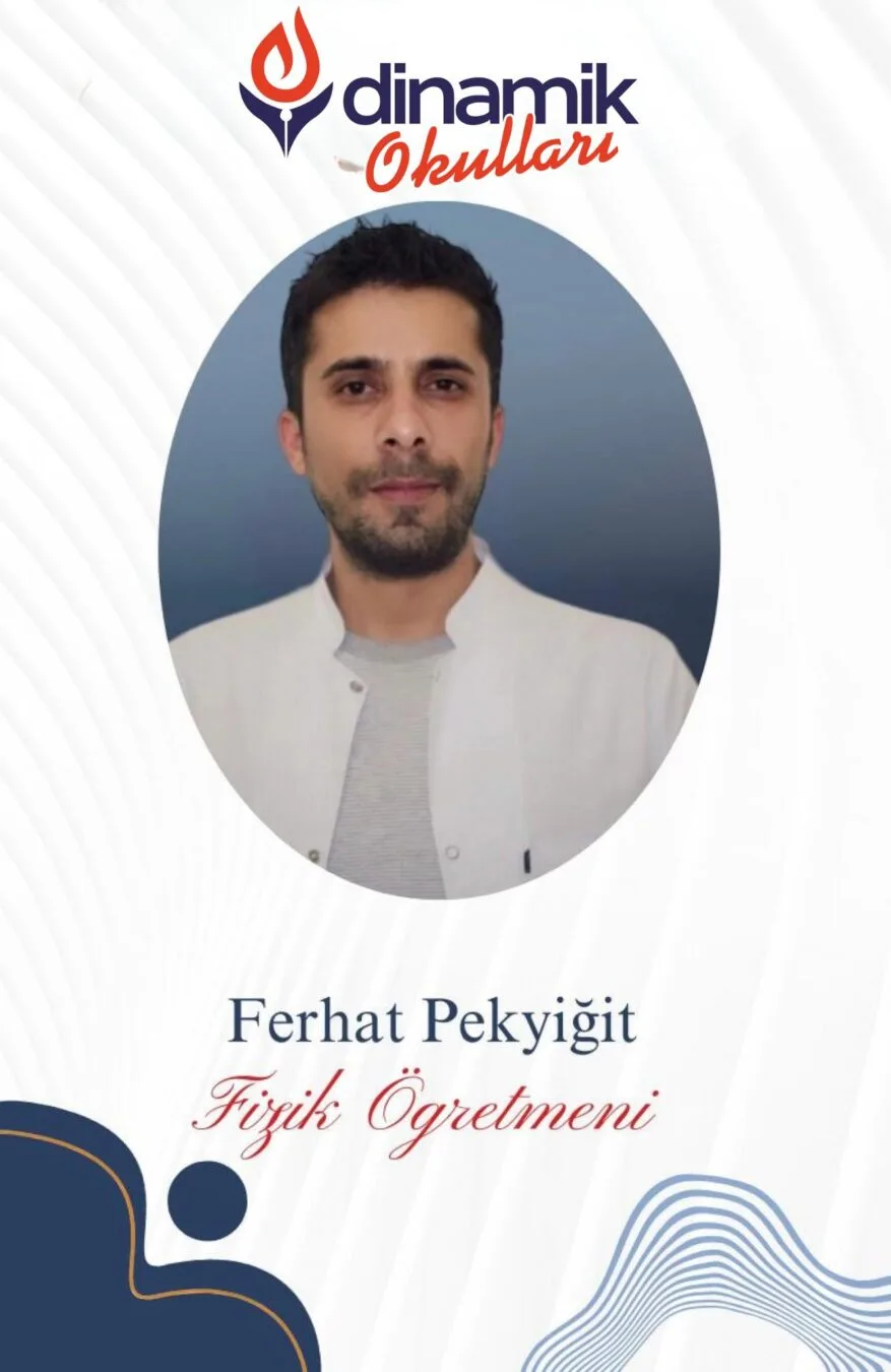 Ferhat PEKYİĞİT - Fizik Öğretmeni